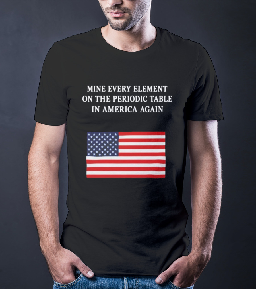 Mine Every Element On The Periodic Table In America Again Usa Flag T-Shirt