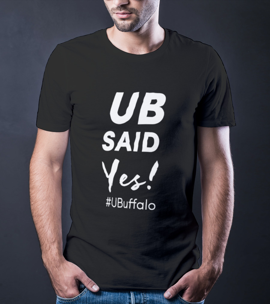UB Said Yes #UBuffalo T-Shirt