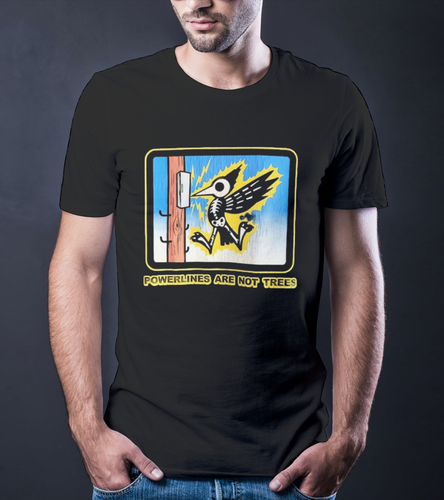 Powerlines Are Not Trees Bird Electric Shock Warning T-Shirt