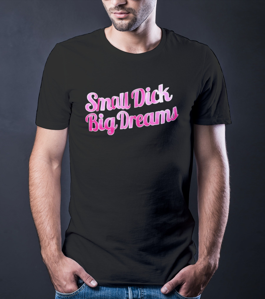 Small Dick Big Dreams Pink And White T-Shirt