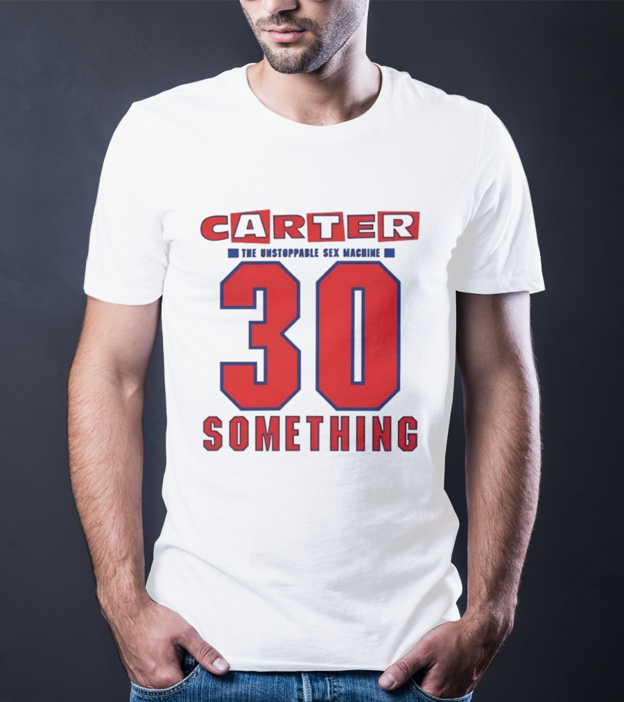 Carter The Unstoppable Sex Machine 30 Something Anniversary Edition T-Shirt