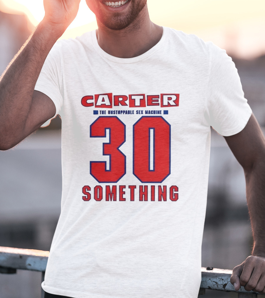 Carter The Unstoppable Sex Machine 30 Something Anniversary Edition T-Shirt
