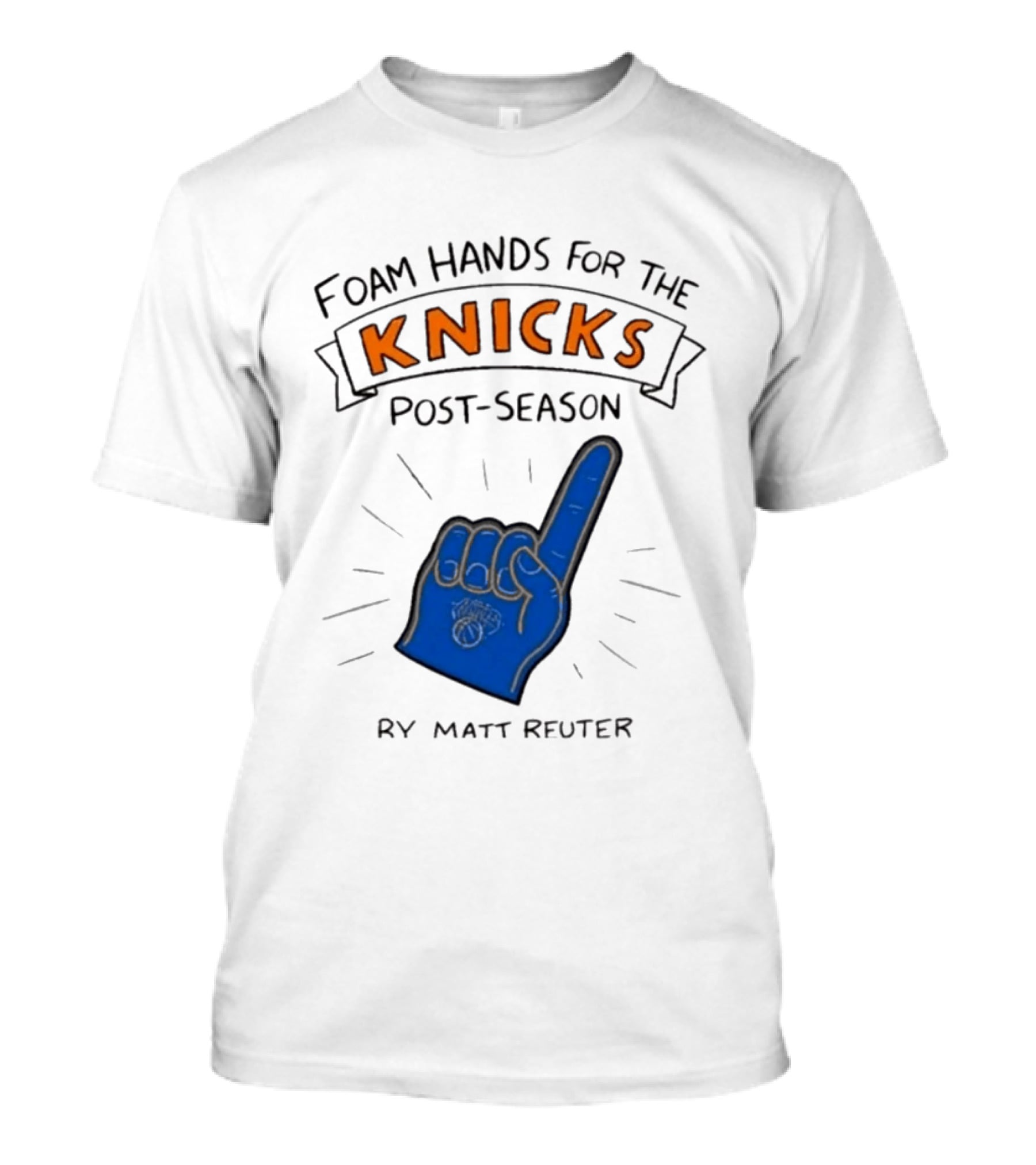 Knicks Post Season Foam Hands Ry Matt Reuter T-Shirt