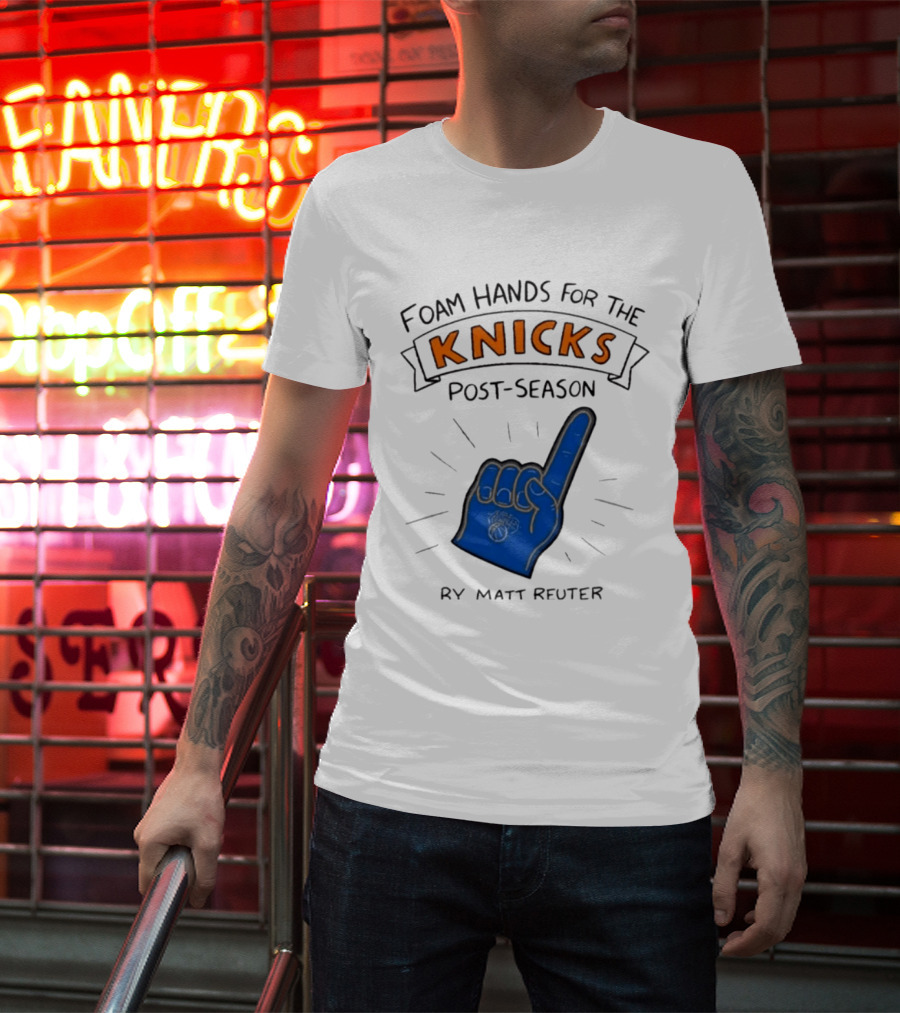 Knicks Post Season Foam Hands Ry Matt Reuter T-Shirt