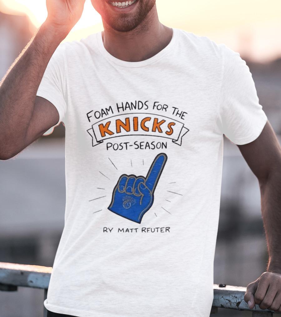 Knicks Post Season Foam Hands Ry Matt Reuter T-Shirt