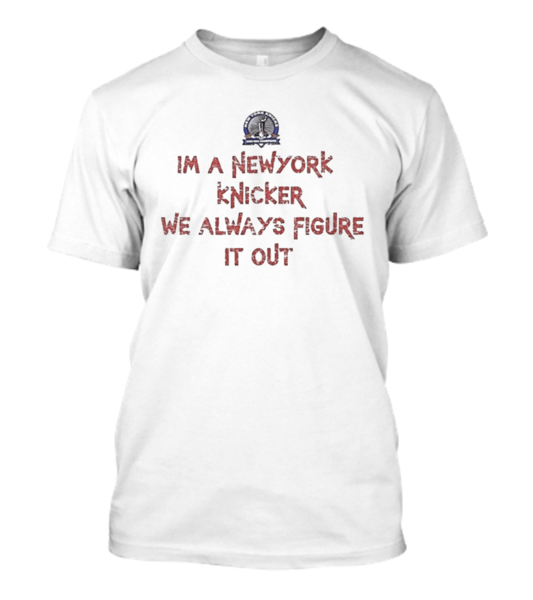 New York Knicker We Always Figure It Out T-Shirt