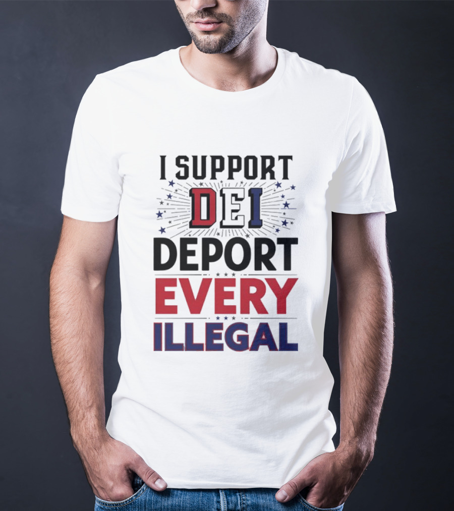 I Support DEI Deport Every Illegal T-Shirt