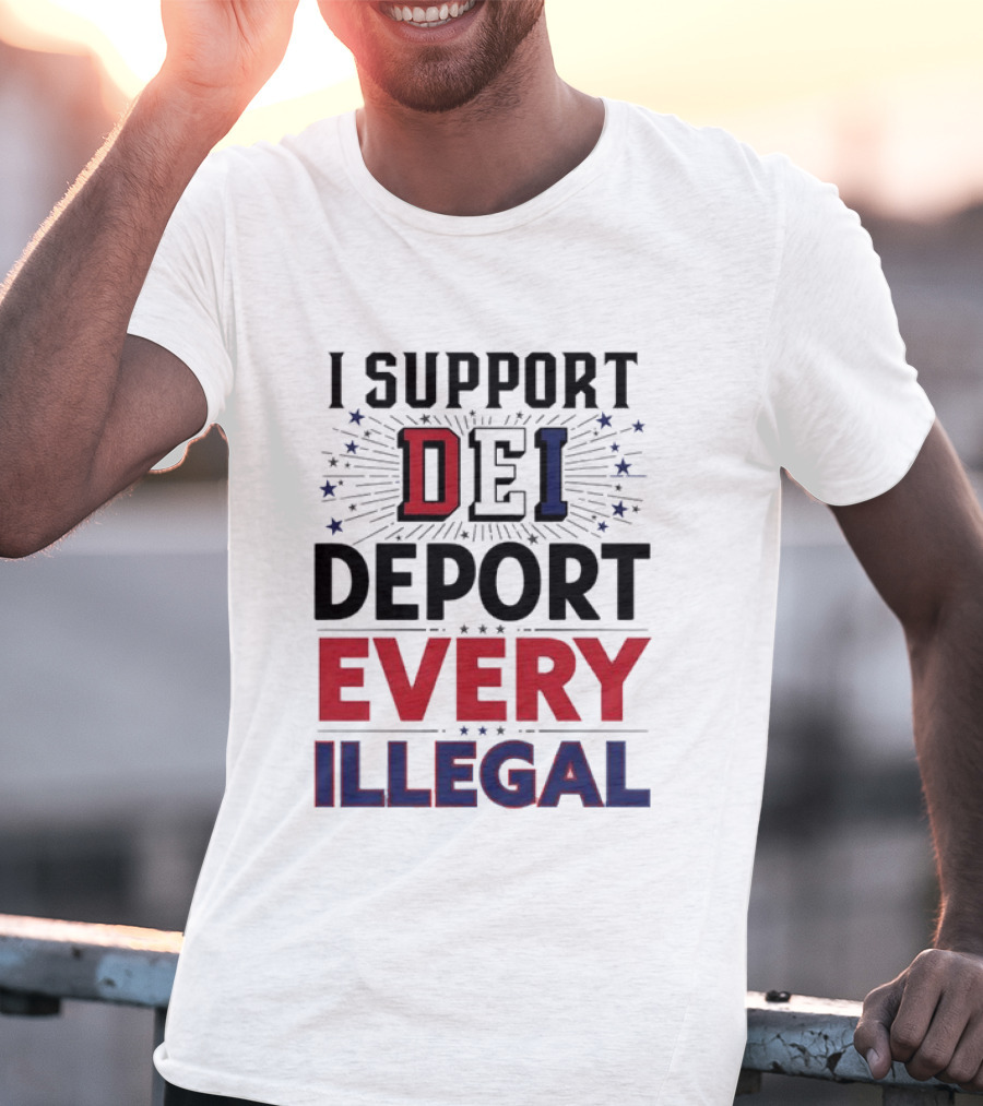 I Support DEI Deport Every Illegal T-Shirt