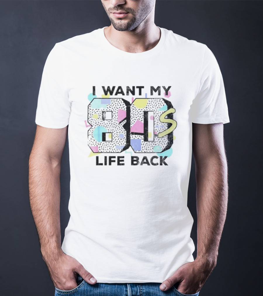 I Want My 80s Life Back Retro 80s T-Shirt