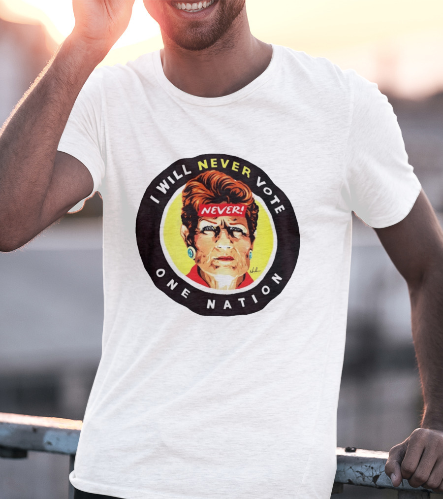 I Will Never Vote One Nation Never T-Shirt