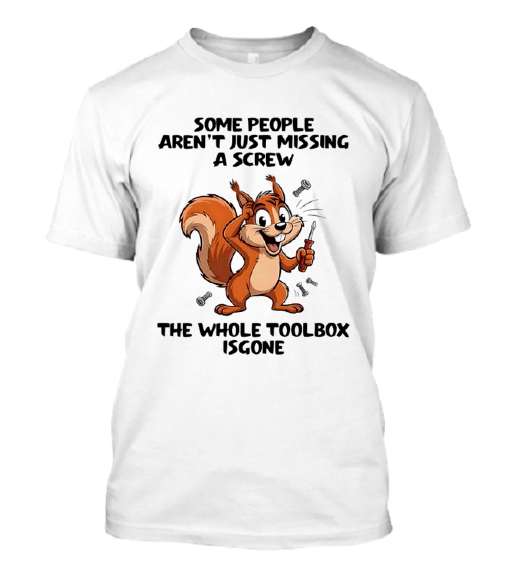 Squirrel Some People Aren't Just Missing A Screw The Whole Toolbox Is Gone T-Shirt