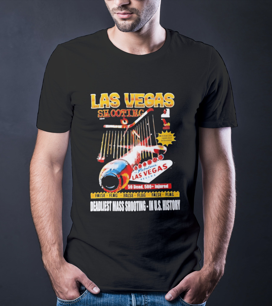 Las Vegas Shooting False Flag 59 Dead 500 Injured Conspiracy Theory Deadliest Mass Shooting U.S. History T-Shirt