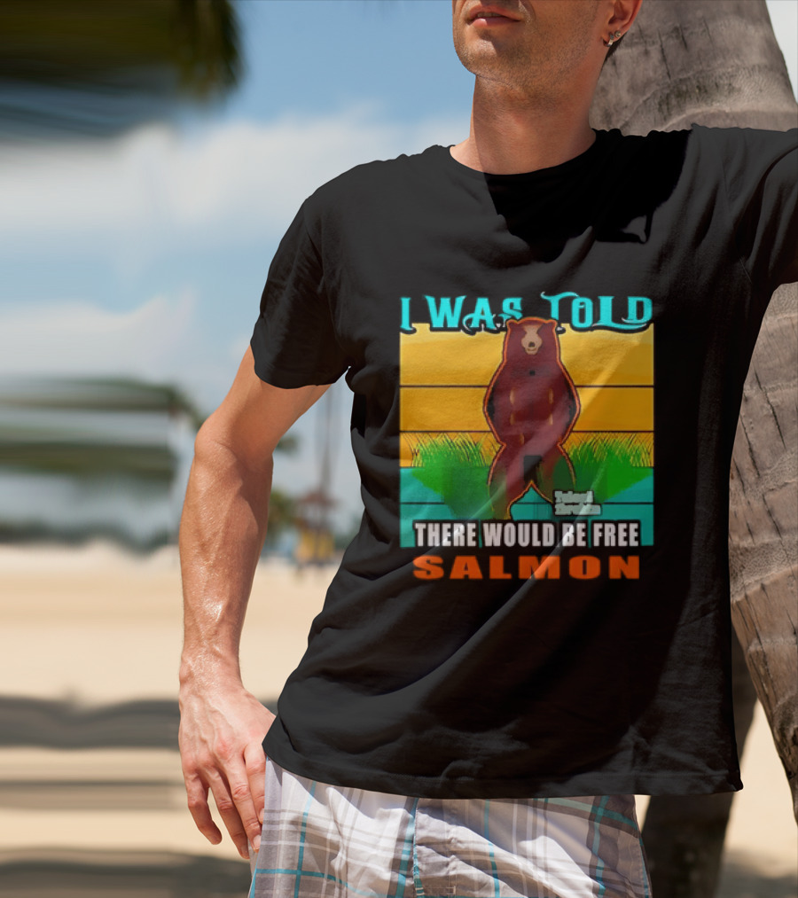 I Was Told There Would Be Free Salmon Standing Bear T-Shirt