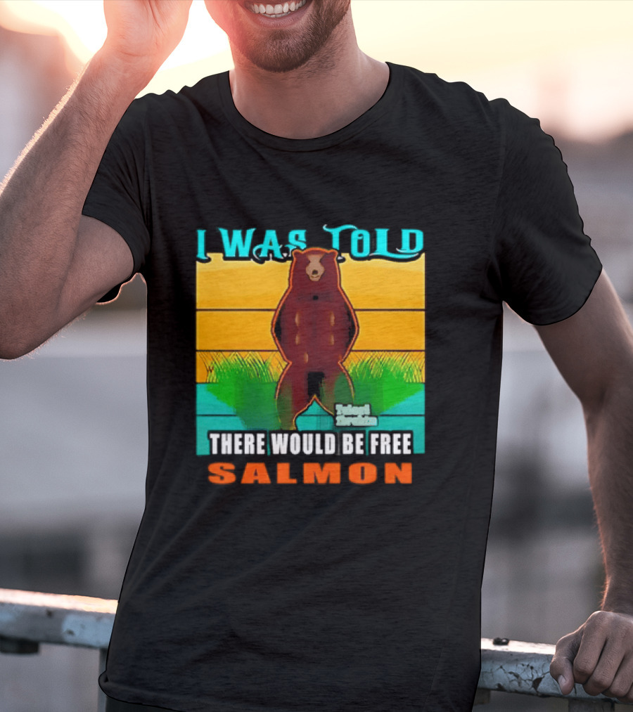 I Was Told There Would Be Free Salmon Standing Bear T-Shirt