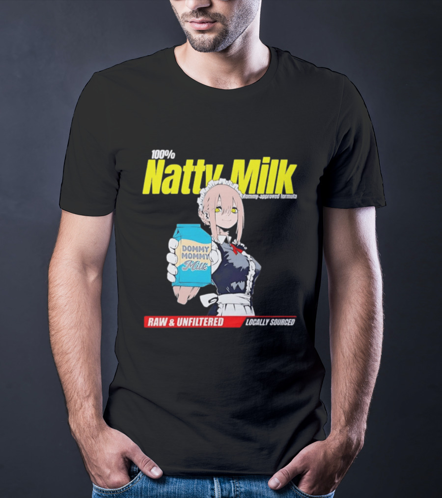 Natty Milk Dommy Mommy Milk 100% Raw And Unfiltered Locally Sourced T-Shirt