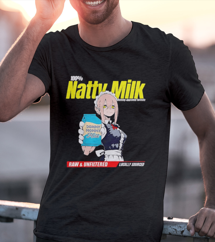 Natty Milk Dommy Mommy Milk 100% Raw And Unfiltered Locally Sourced T-Shirt