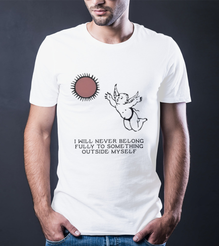 Cherub Sun I Will Never Belong Fully To Something Outside Myself T-Shirt