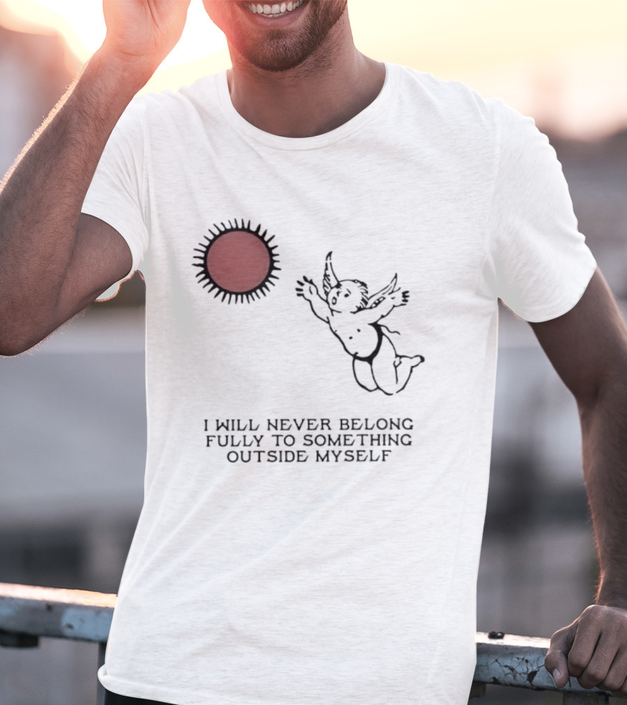Cherub Sun I Will Never Belong Fully To Something Outside Myself T-Shirt