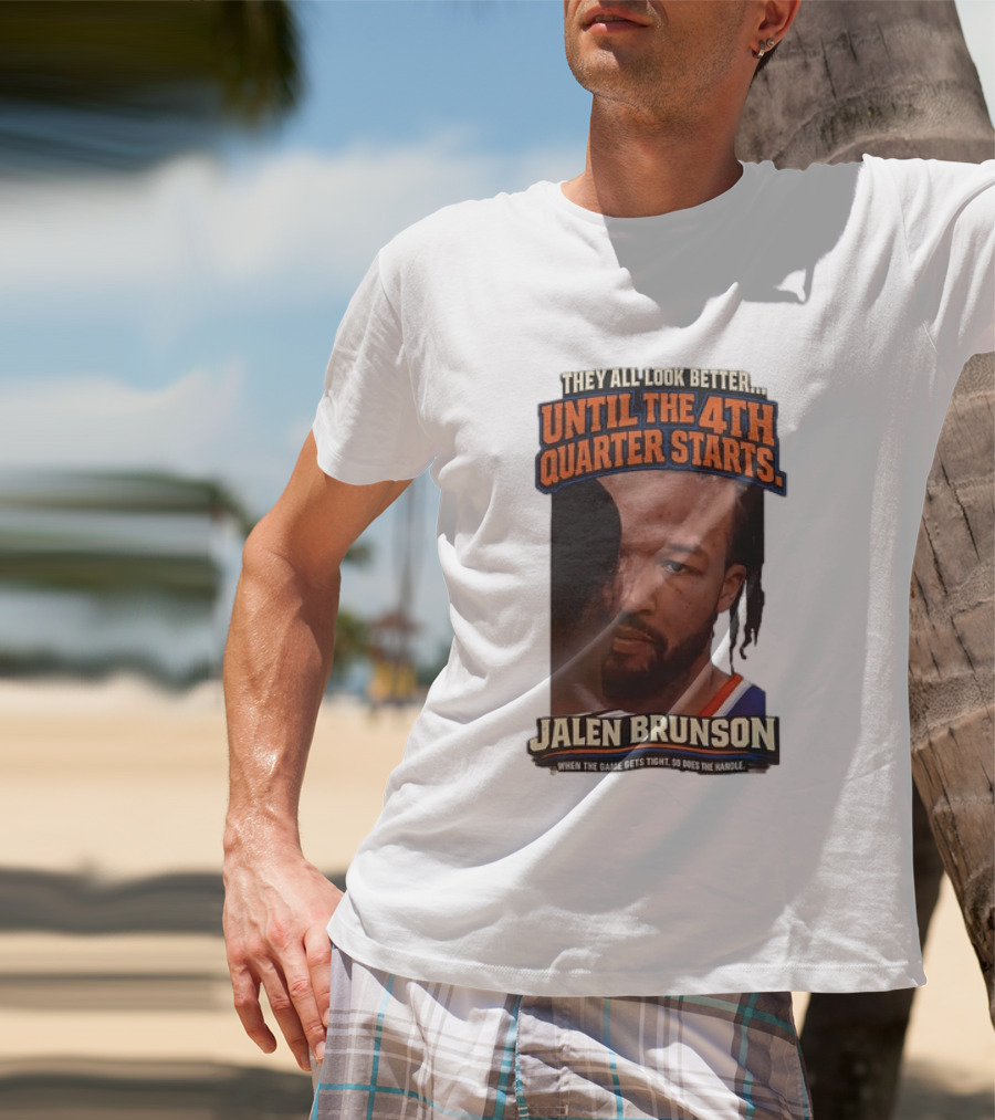 They All Look Better Until The 4th Quarter Starts Jalen Brunson New York Knicks NBA T-Shirt