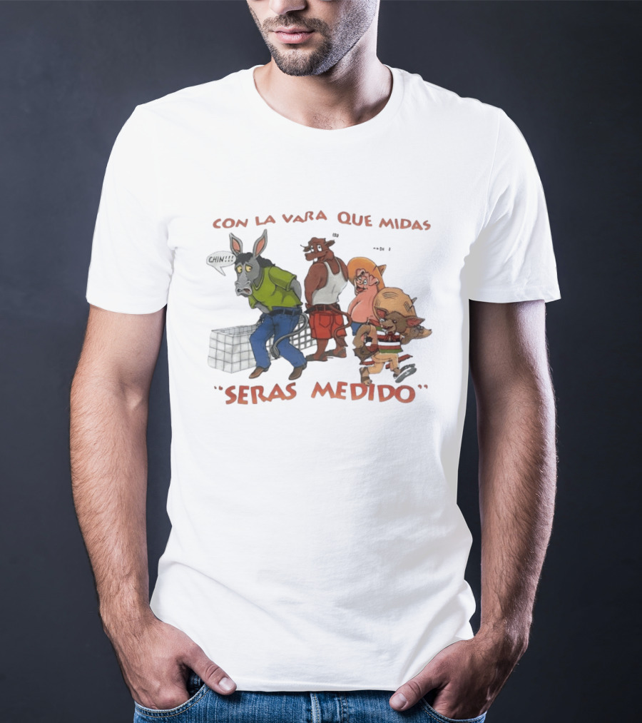 Con La Vara Que Midas Seras Medido Donkey Bull Pig Chihuahua Characters T-Shirt