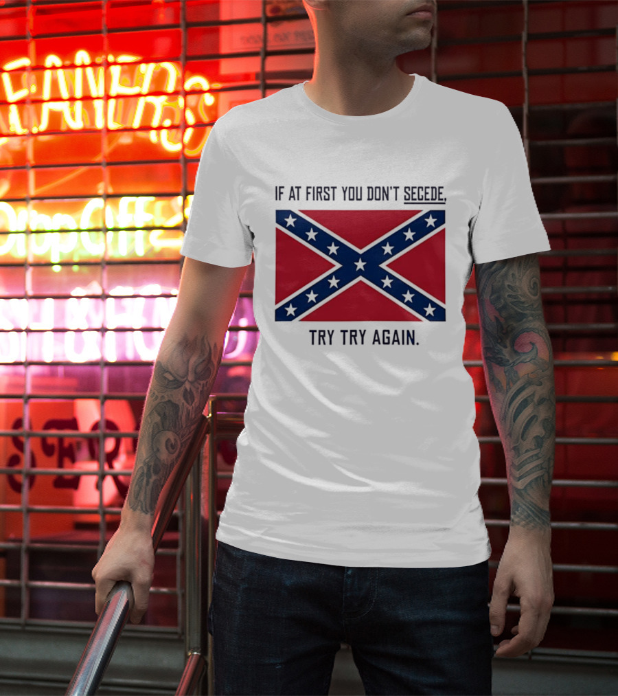 Confederate States History If At First You Don't Secede Try Try Again Flag T-Shirt