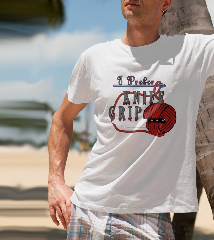 I Prefer Knife Grip Yarn Crochet Ideas T-Shirt