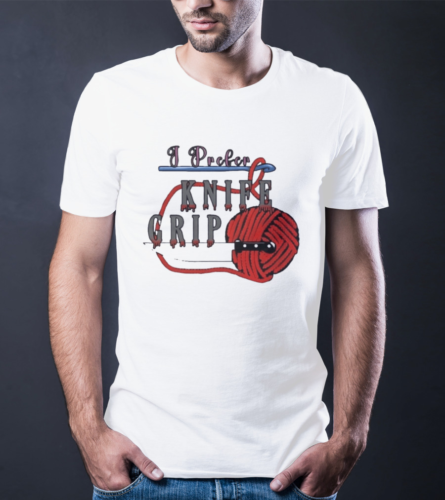I Prefer Knife Grip Yarn Crochet Ideas T-Shirt