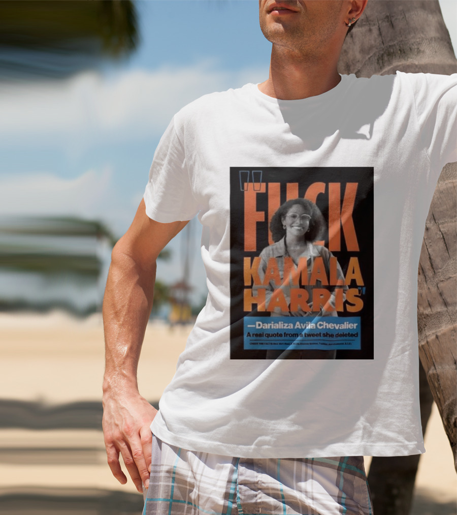 Fuck Kamala Harris Darializa Avila Chevalier Real Tweet T-Shirt