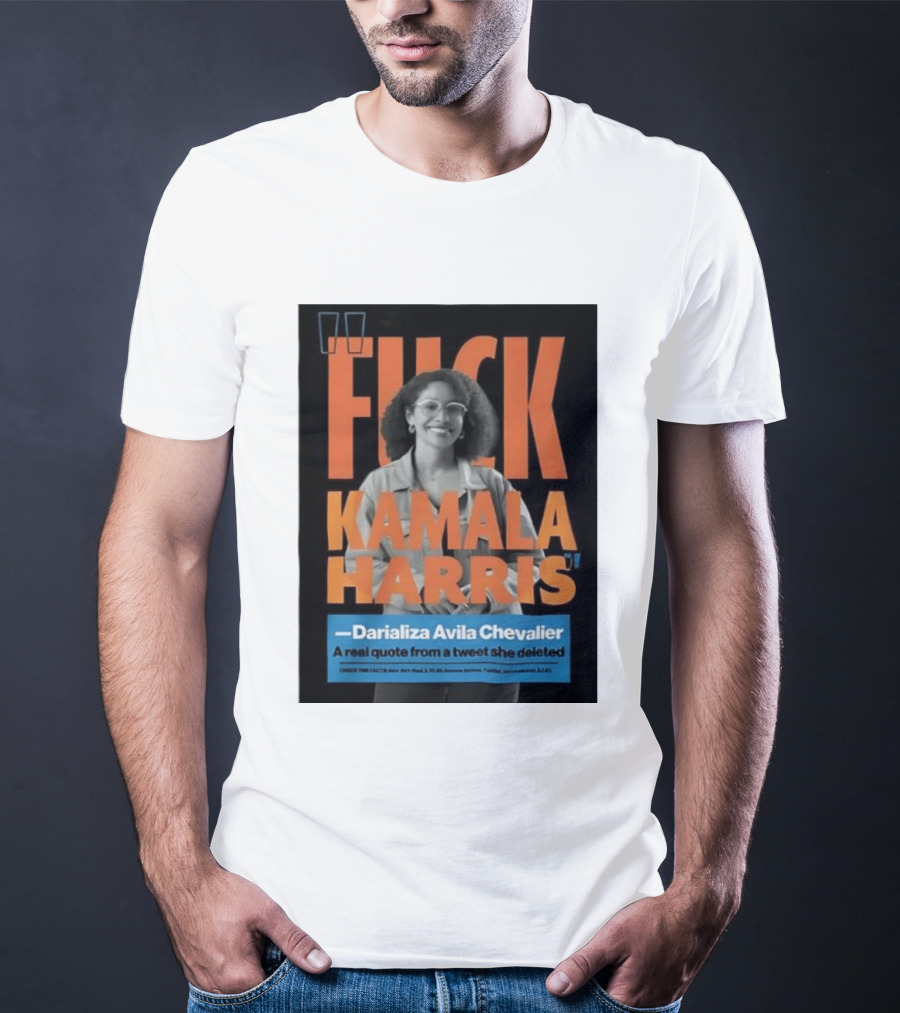 Fuck Kamala Harris Darializa Avila Chevalier Real Tweet T-Shirt