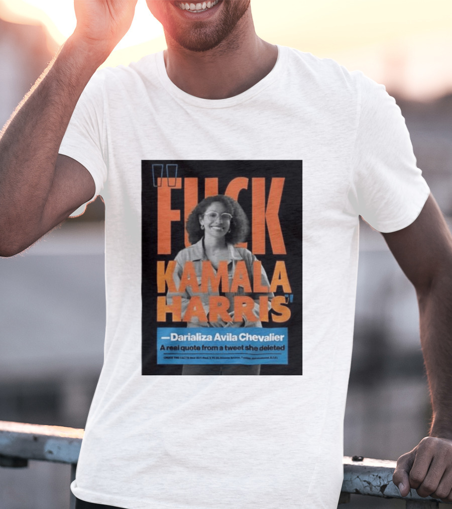 Fuck Kamala Harris Darializa Avila Chevalier Real Tweet T-Shirt