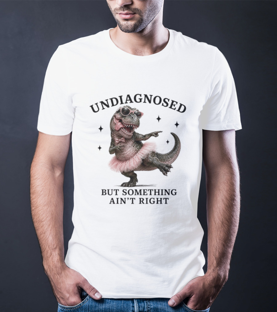 Undiagnosed Dinosaur In Tutu But Something Ain't Right T-Shirt
