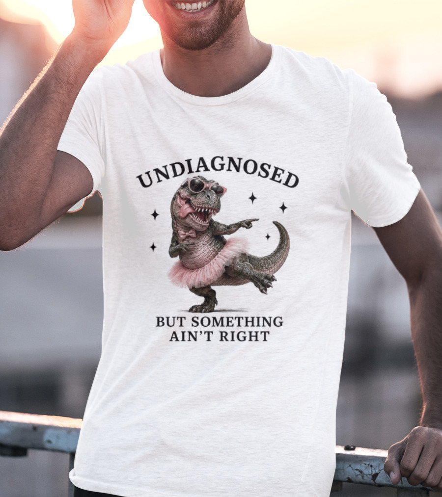 Undiagnosed Dinosaur In Tutu But Something Ain't Right T-Shirt