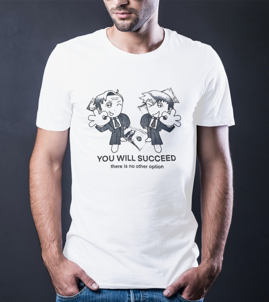 Reigen Arataka And Saul Goodman You Will Succeed There Is No Other Option T-Shirt
