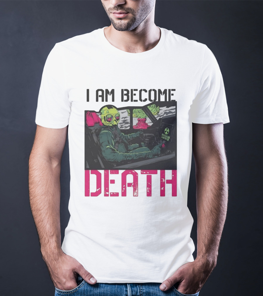 I Am Become Death Nuclear Launch Pilot Fighter Jet Atomic Bomb Mushroom Cloud T-Shirt