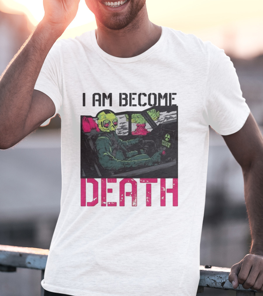 I Am Become Death Nuclear Launch Pilot Fighter Jet Atomic Bomb Mushroom Cloud T-Shirt