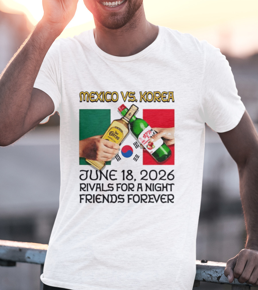 Mexico Vs Korea June 18 2026 Tequila Cheers Rivals For A Night Friends Forever T-Shirt