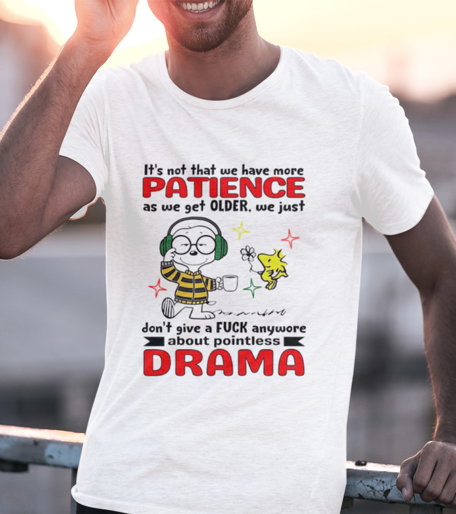Smoopy We Just Don't Give A F*ck Anymore About Pointless Drama With Patience As We Get Older T-Shirt
