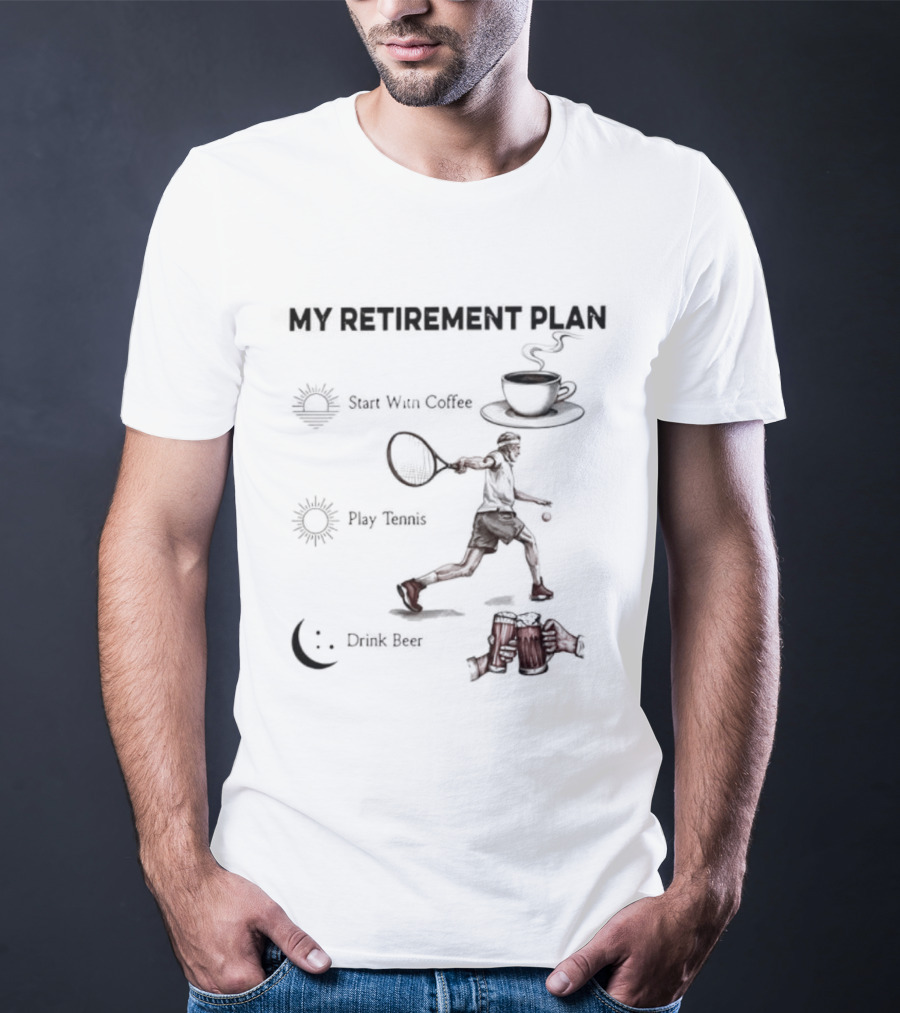 My Retirement Plan Coffee Tennis Beer Humorous Men T-Shirt