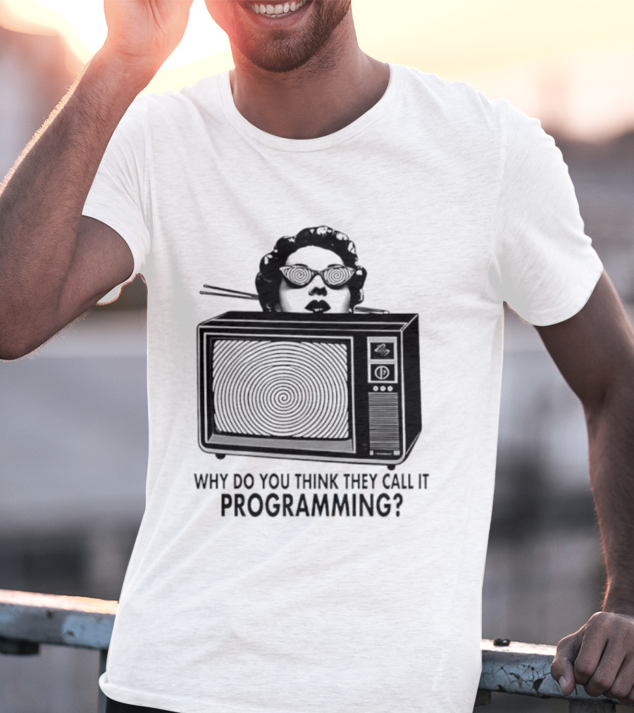 Television Hypnosis Conspiracy Why Do You Think They Call It Programming Retro TV Spiral Eyes T-Shirt