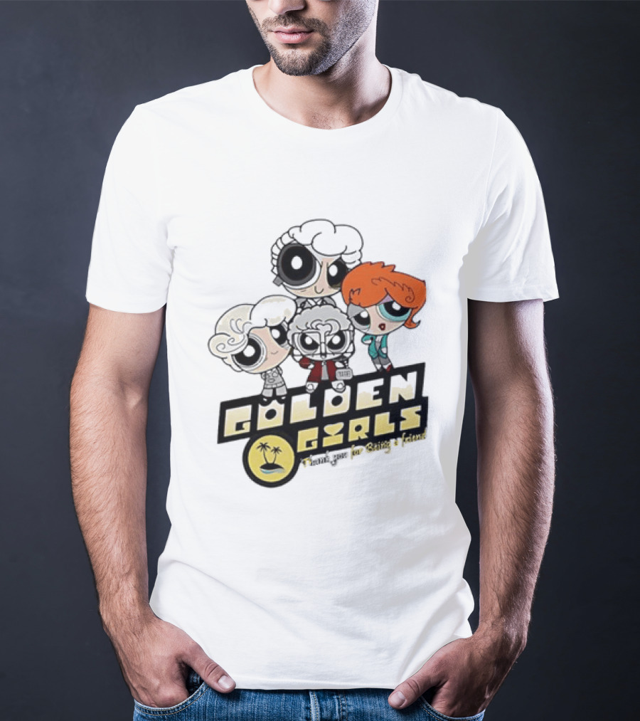 The Powerpuff Girls Golden Girls Thank You For Being A Friend T-Shirt