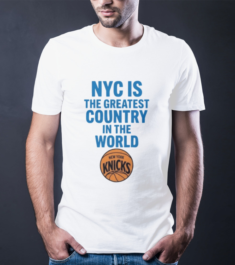 NYC Is The Greatest Country In The World New York Knicks Basketball T-Shirt