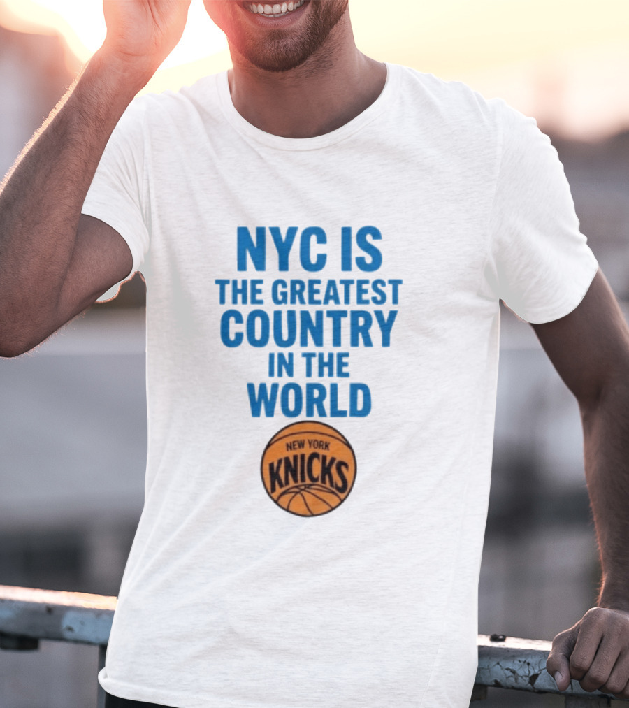 NYC Is The Greatest Country In The World New York Knicks Basketball T-Shirt