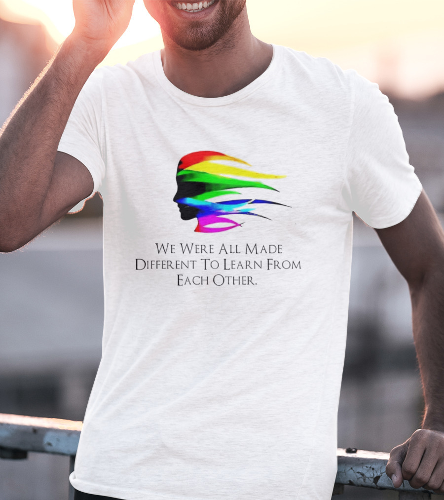 We Were All Made Different To Learn From Each Other Rainbow T-Shirt