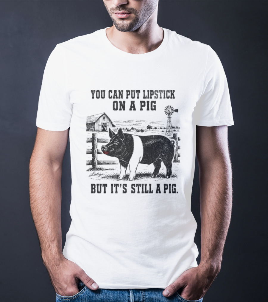 You Can Put Lipstick On A Pig But It's Still A Pig Farm Barnyard Pig With Lipstick And Windmill T-Shirt
