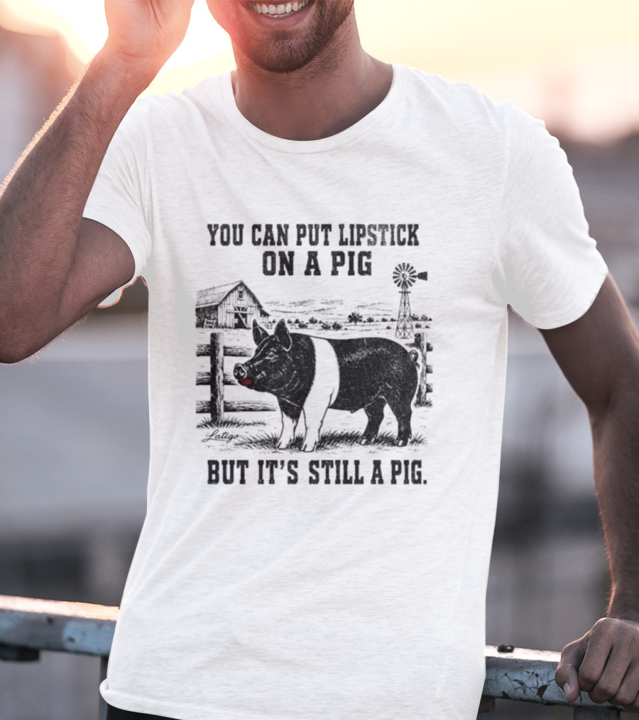 You Can Put Lipstick On A Pig But It's Still A Pig Farm Barnyard Pig With Lipstick And Windmill T-Shirt