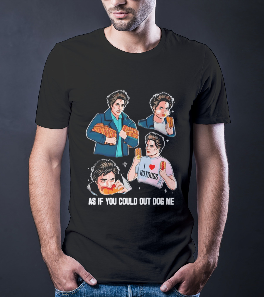 As If You Could Out Dog Me I Love Hotdogs T-Shirt