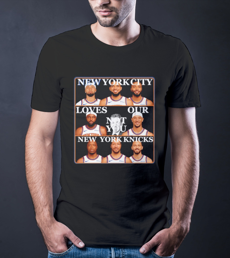 New York City Loves Our Not You New York Knicks NBA Players T-Shirt