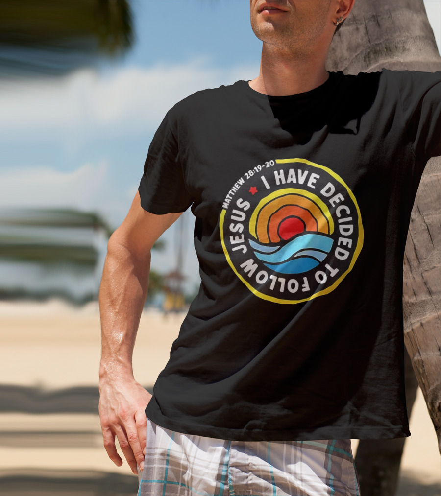 Matthew 28 19 20 I Have Decided To Follow Jesus Biblical Verse Sun Waves T-Shirt