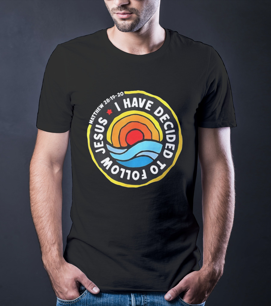 Matthew 28 19 20 I Have Decided To Follow Jesus Biblical Verse Sun Waves T-Shirt