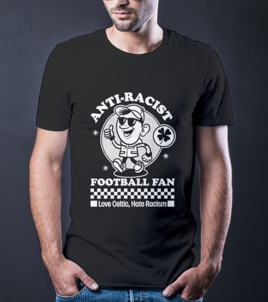 Anti Racist Football Fan Love Celtic Hate Racism T-Shirt
